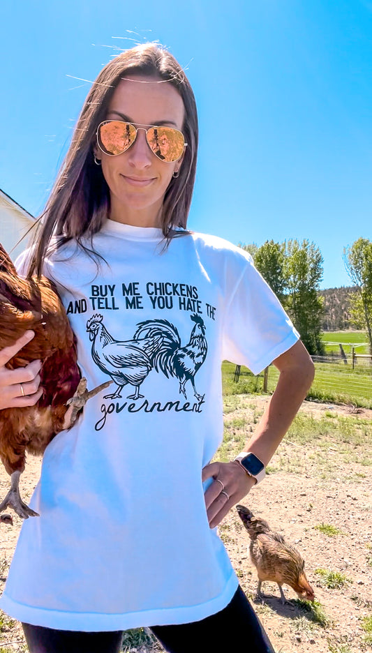 Buy Me Chickens And Tell Me You Hate The Government - TEE